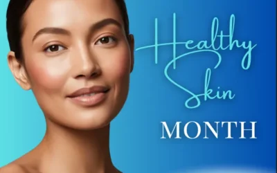 Celebrate National Healthy Skin Month: Tips for Radiant Skin