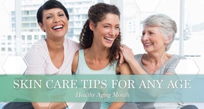 Healthy Aging Month: Caring for Your Skin at Every Age